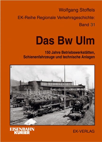 Das BW Ulm: 150 Jahre Betriebswerkstätten, Schienenfahrzeuge und technische Anlagen (Regionale Verkehrsgeschichte) Leisure, Home & Garden