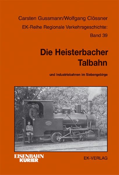 Die Heisterbacher Talbahn: und Industriebahnen im Siebengebirge (Regionale Verkehrsgeschichte) Leisure, Home & Garden