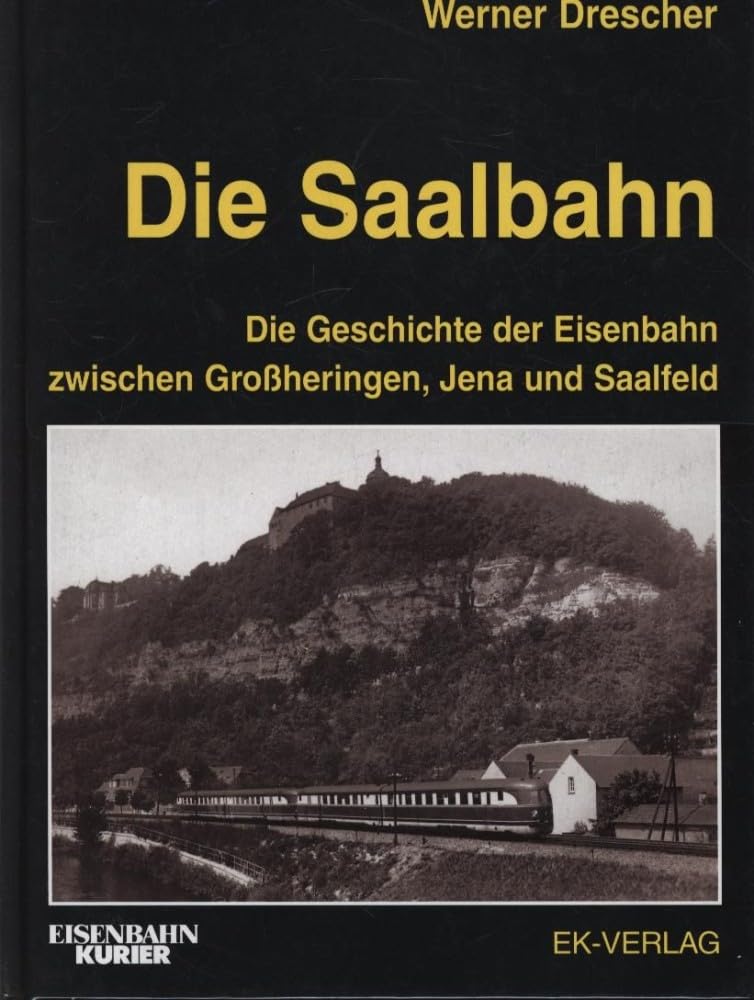 Die Saalbahn: Die Geschichte der Eisenbahn zwischen Grossheringen, Jena und Saalfeld Leisure, Home & Garden
