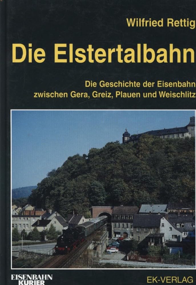 Die Elstertalbahn: Die Geschichte der Elstertalbahn zwischen Gera, Greiz, Plauen und Weischlitz Leisure, Home & Garden