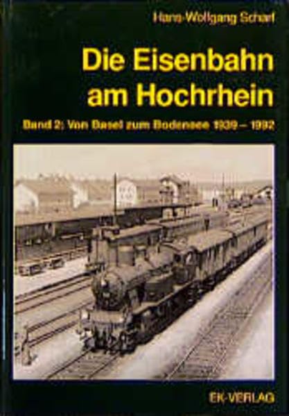 Die Eisenbahn am Hochrhein, Bd.2, Von Basel zum Bodensee 1939-1992 Leisure, Home & Garden