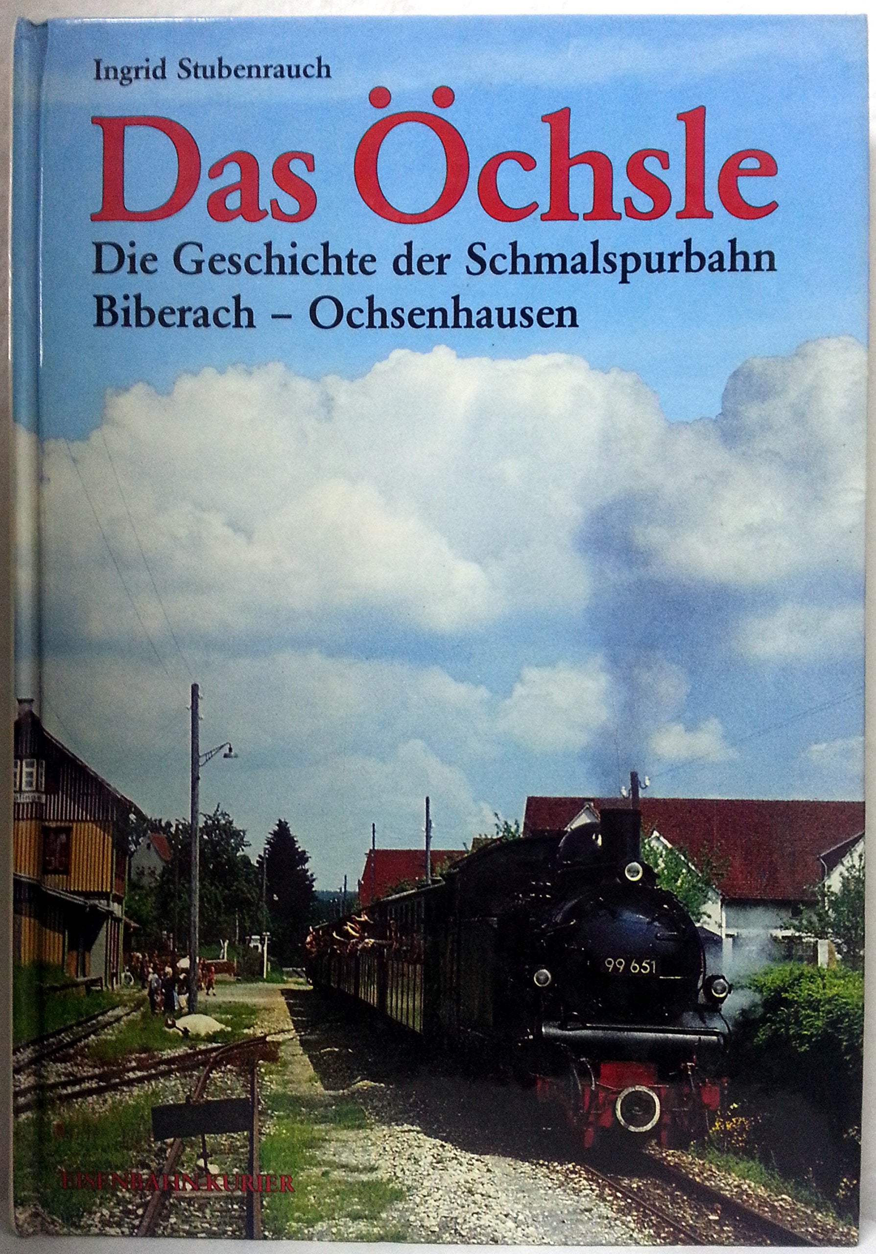 Das Öchsle: Geschichte der Schmalspurbahn Biberach-Ochsenhausen Business & Technology