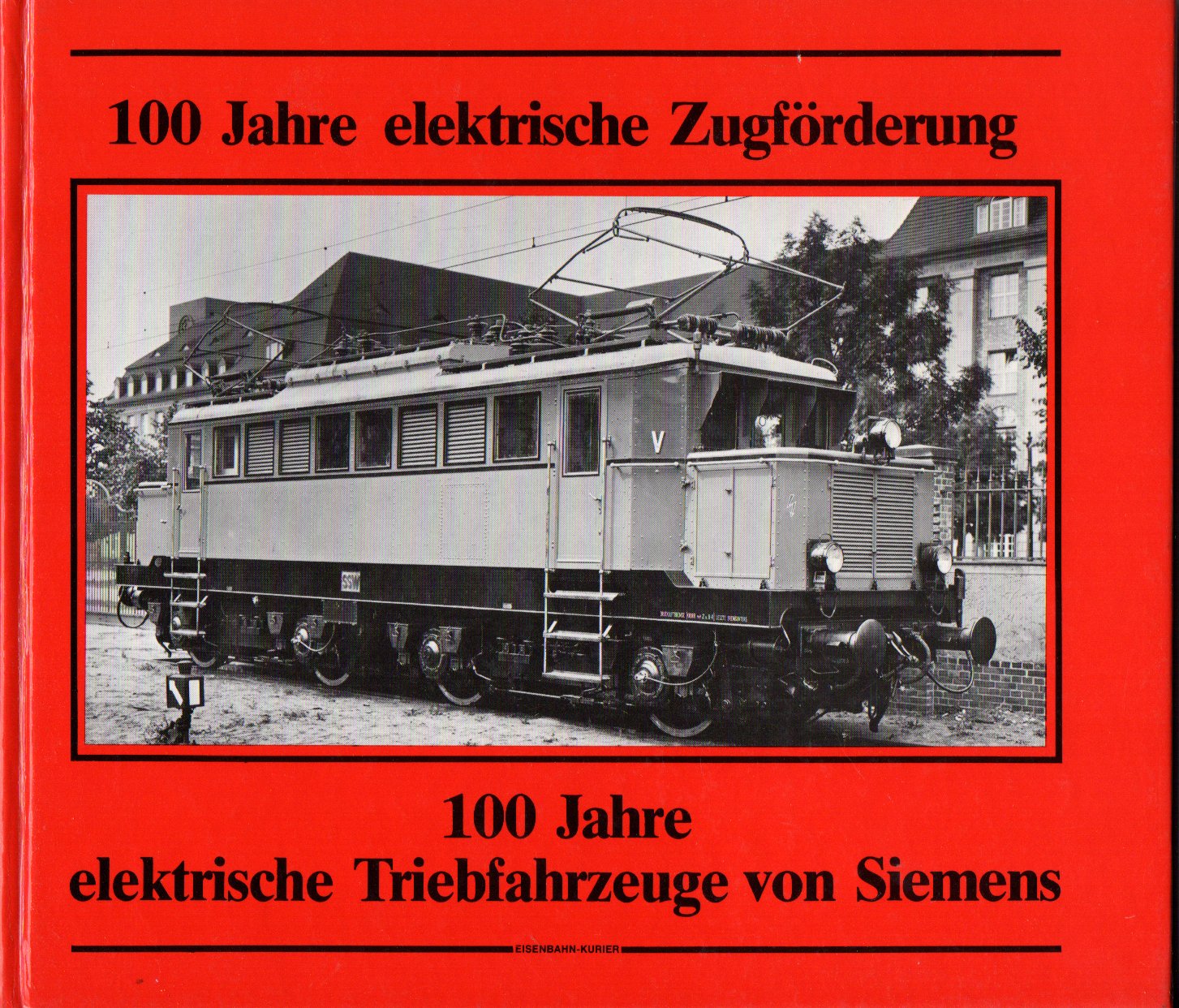100 Jahre elektrische Zugförderung - 100 Jahre elektrische Triebfahrzeuge von Siemens: Beitrag zum Jubiläum "100 Jahre elektrische Eisenbahn" (Deutsche Eisenbahngeschichte) Business & Technology