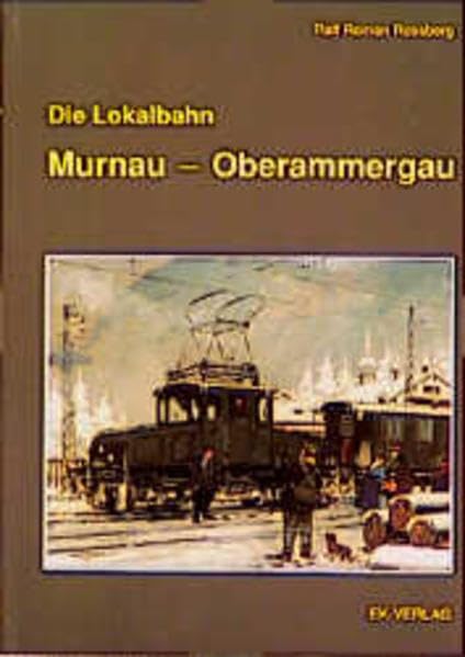 Lokalbahn Murnau - Oberammergau: Urzelle des elektrischen Bahnbetriebs (Regionale Verkehrsgeschichte) Business & Technology
