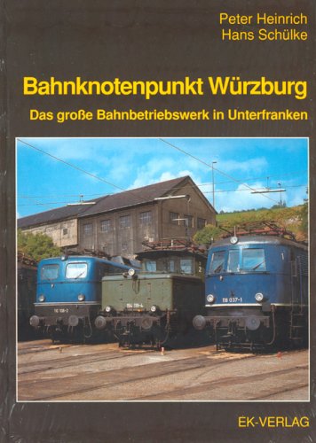 Bahnknotenpunkt Würzburg: Das grosse Bahnbetriebswerk in Unterfranken Business & Technology