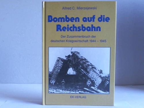 Bomben auf die Reichsbahn. Der Zusammenbruch der deutschen Kriegswirtschaft 1944-1945 Business, Finance & Career