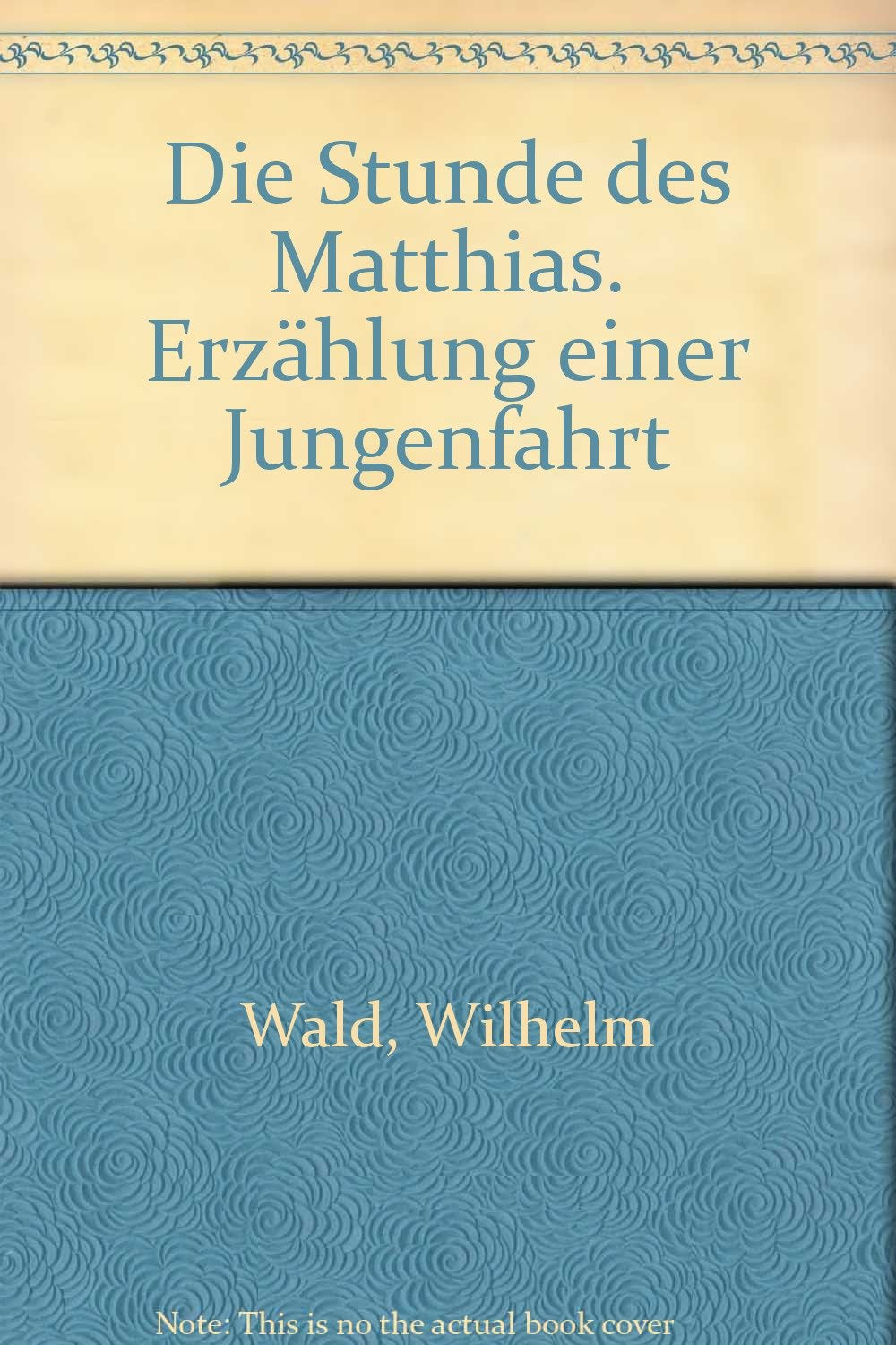 Die Stunde des Matthias. Erzählung einer Jungenfahrt - Wald, Wilhelm: book