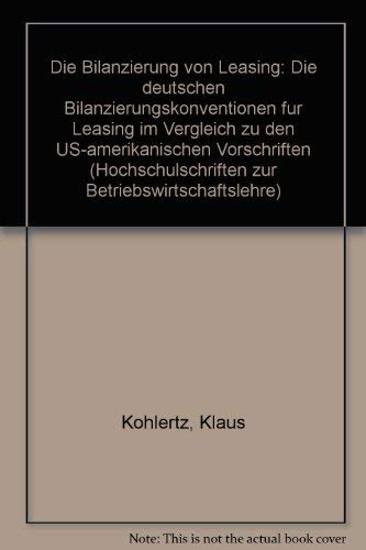 Die Bilanzierung von Leasing. Die deutschen Bilanzierungskonventionen für Leasing im Vergleich zu den US-amerikanischen Vorschriften Business, Finance & Career