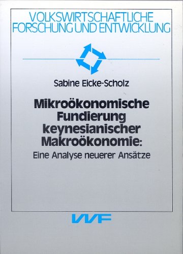 Mikroökonomische Fundierung keynesianischer Makroökonomie. Eine Analyse neuerer Ansätze Business & Technology