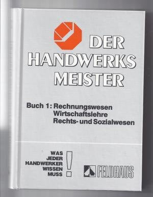 Der Handwerksmeister: Was jeder Handwerker wissen muss / Rechnungswesen, Wirtschaftslehre, Rechts- und Sozialwesen Books