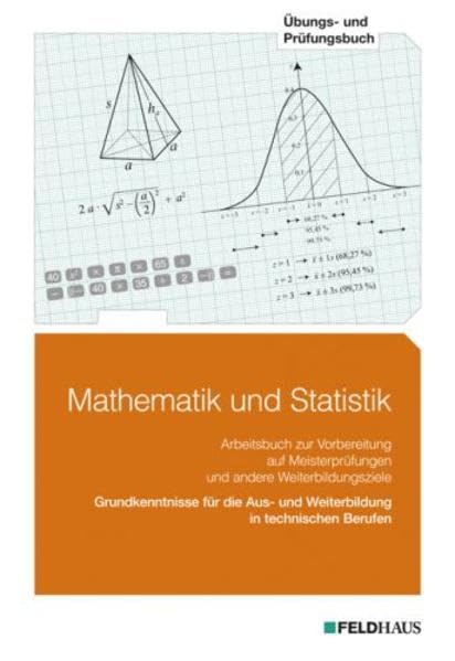 Mathematik und Statistik, Übungsbuch und Prüfungsbuch (Arbeitsbuch): Grundkenntnisse für die Aus- und Weiterbildung in technischen Berufen.... / Übungs- und Prüfungsbuch (Beruf und Weiterbildung) Business, Finance & Career
