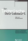 Der Technische Betriebswirt / Buch 1: Volks- und Betriebswirtschaft. Buch 2: Management und Führung /Projektarbeit. Lehrbücher zur Weiterbildung ... 2 Bde., Bd.1, Volks- und Betriebswirtschaft book