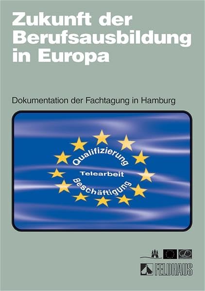 Zukunft der Berufsausbildung in Europa: Qualifizierung - Telearbeit - Beschäftigung. Dokumentation der Fachtagung in Hamburg am 23. Mai 2000 (Materialien zur Berufsbildung) Learning & Reference