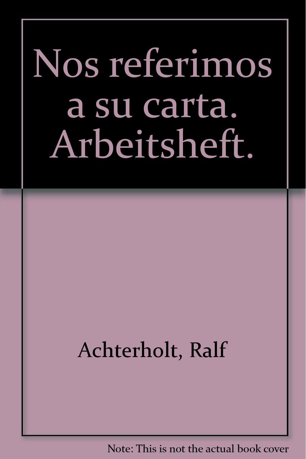 Nos referimos a su carta. Einführung in Wortschatz und Grammatik der spanischen Handelskorrespondenz: Nos referimos a su carta. Einführung in Wortschatz und Grammatik...: Arbeitsheft Contemporary literature