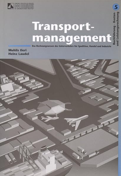 Transportmanagement. Fachkunde und Rechnungswesen des Güterverkehrs für Spedition, Handel und Industrie: Transportmanagement. Fachkunde und ... für Spedition, Handel und Industrie Business, Finance & Career
