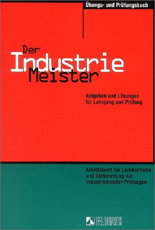 Der Industriemeister / Lehr- und Übungsbücher. Gesamtausgabe: Lehrbuch 1, Lehrbuch 2, Übungs- und Prüfungsbuch: Der Industriemeister / Übungs- und ... und Lösungen für Lehrgang und Prüfung Business, Finance & Career