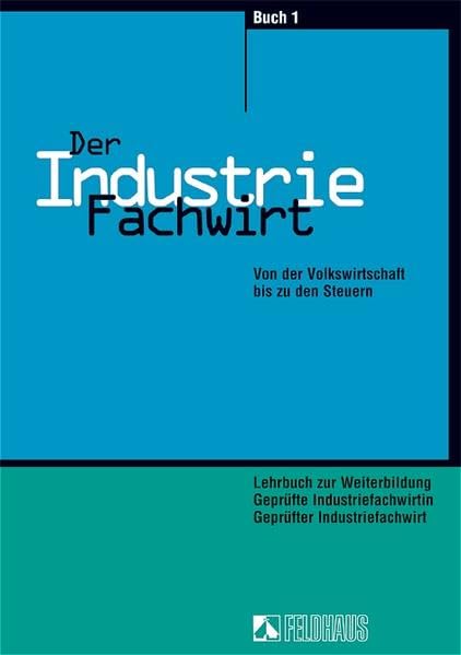 Der Industriefachwirt - Gesamtausgabe / Von der Volkswirtschaft bis zu den Steuern Business, Finance & Career