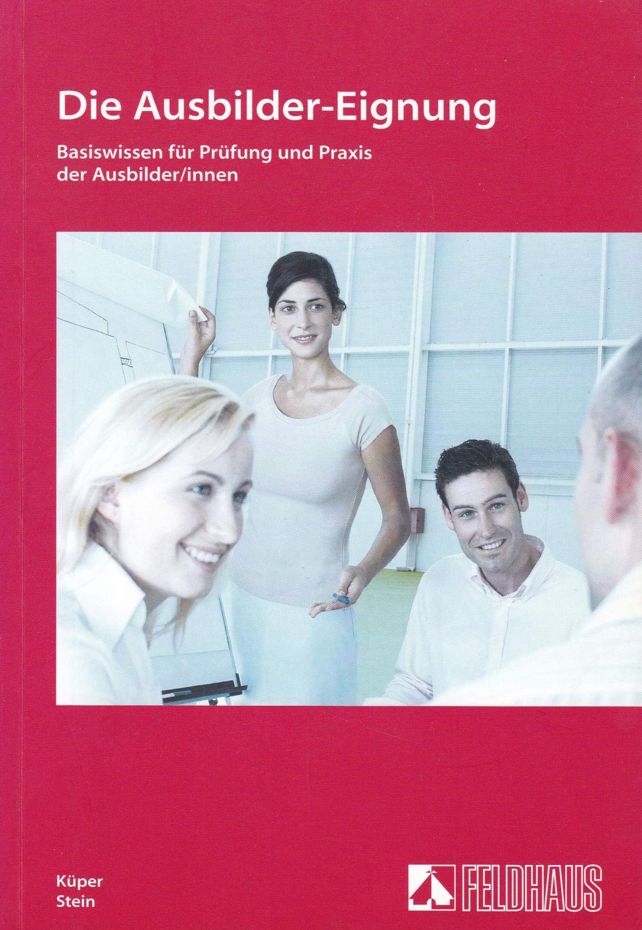 Die Ausbilder-Eignung: Basiswissen für Prüfung und Praxis der Ausbilder/innen Books