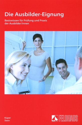 Die Ausbilder-Eignung: Basiswissen für Prüfung und Praxis der Ausbilder/innen Study Guides