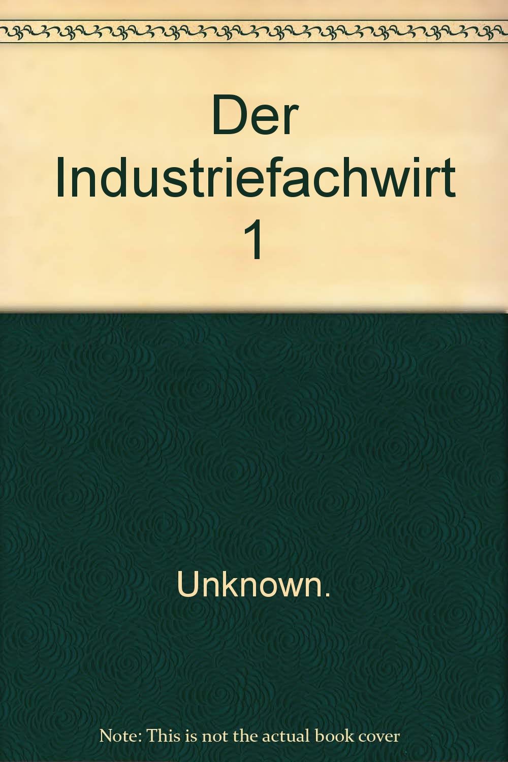 Der Industriefachwirt - Gesamtausgabe: Von der Volkswirtschaft bis zu den Steuern Business, Finance & Career