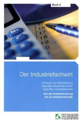 Der Industriefachwirt - Gesamtausgabe: Von der Kostenrechnung bis zur Arbeitsmethodik Business, Finance & Career