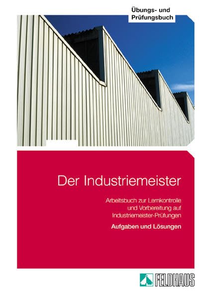 Der Industriemeister. Lehr- und Übungsbücher: Gesamtausgabe: Lehrbuch 1, Lehrbuch 2, Übungs- und Prüfungsbuch / Übungs- und Prüfungsbuch: Aufgaben und Lösungen Business, Finance & Career