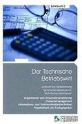 Der Technische Betriebswirt - Gesamtausgabe / Der Technische Betriebswirt - Lehrbuch 3: Organisation und Unternehmensführung, Personalmanagement, ... Projektarbeit und Fachgespräch Learning & Reference