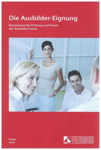 Die Ausbilder-Eignung: Basiswissen für Prüfung und Praxis der Ausbilder/innen Study Guides