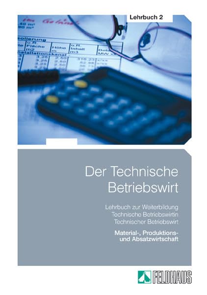 Der Technische Betriebswirt: Gesamtausgabe / Lehrbuch 2 - Material-, Produktions- und Absatzwirtschaft Learning & Reference