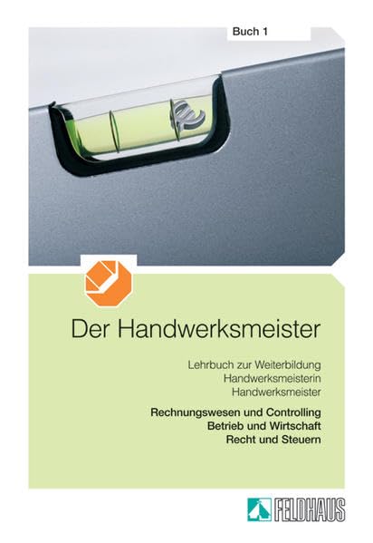 Der Handwerksmeister - Buch 1: Rechnungswesen und Controlling, Betrieb und Wirtschaft, Recht und Steuern Learning & Reference