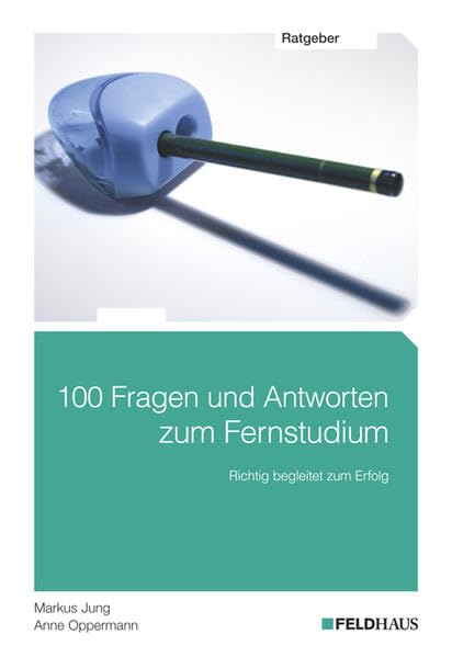100 Fragen und Antworten zum Fernstudium: Richtig begleitet zum Erfolg General education