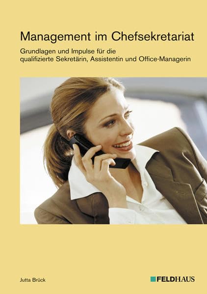 Management im Chefsekretariat: Grundlagen und Impulse für die qualifizierte Sekretärin, Assistentin und Office-Managerin Business, Finance & Career