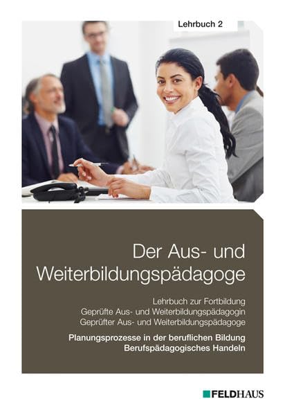 Der Aus- und Weiterbildungspädagoge, Lehrbuch 2: Planungsprozesse in der beruflichen Bildung, Berufspädagogisches Handeln Social Sciences