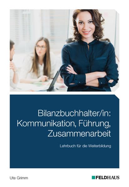 Bilanzbuchhalter/in: Kommunikation, Führung, Zusammenarbeit: Lehrbuch für die Weiterbildung Business, Finance & Career