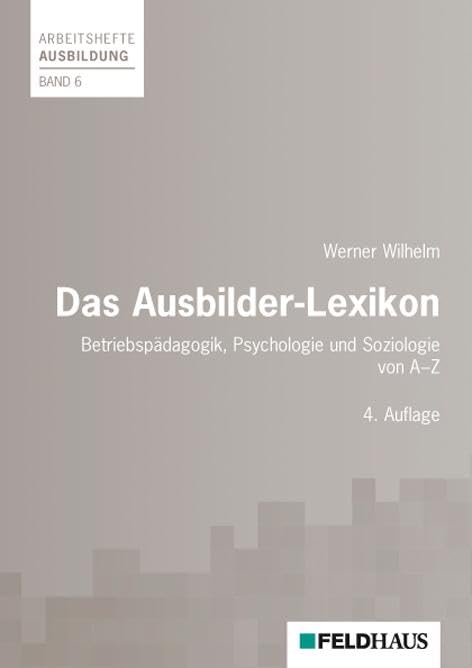 Das Ausbilder-Lexikon: Betriebspädagogik, Psychologie und Soziologie (Arbeitshefte Ausbildung) Business, Finance & Career