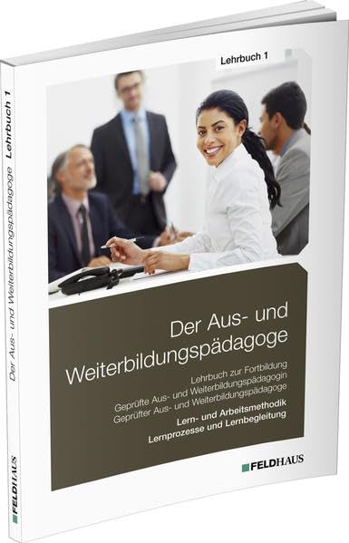Der Aus- und Weiterbildungspädagoge, Lehrbuch 1: Lern- und Arbeitsmethodik, Lernprozesse und Lernbegleitung Social Sciences