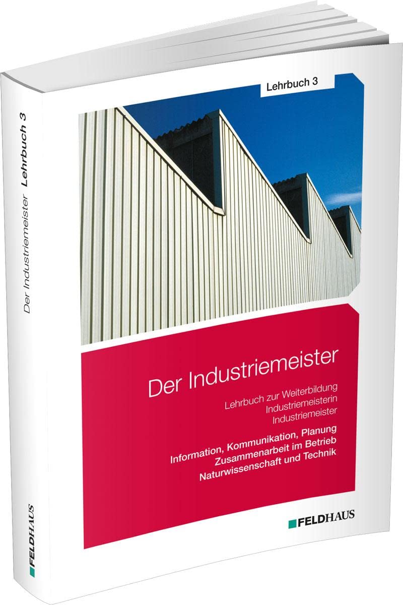 Der Industriemeister / Lehrbuch 3: Information, Kommunikation, Planung - Zusammenarbeit im Betrieb - Naturwissenschaft und Technik Business, Finance & Career