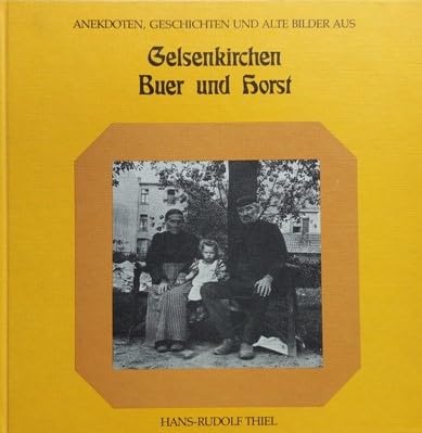 Geschichten, Anekdoten und alte Bilder aus Gelsenkirchen, Buer und Horst Books