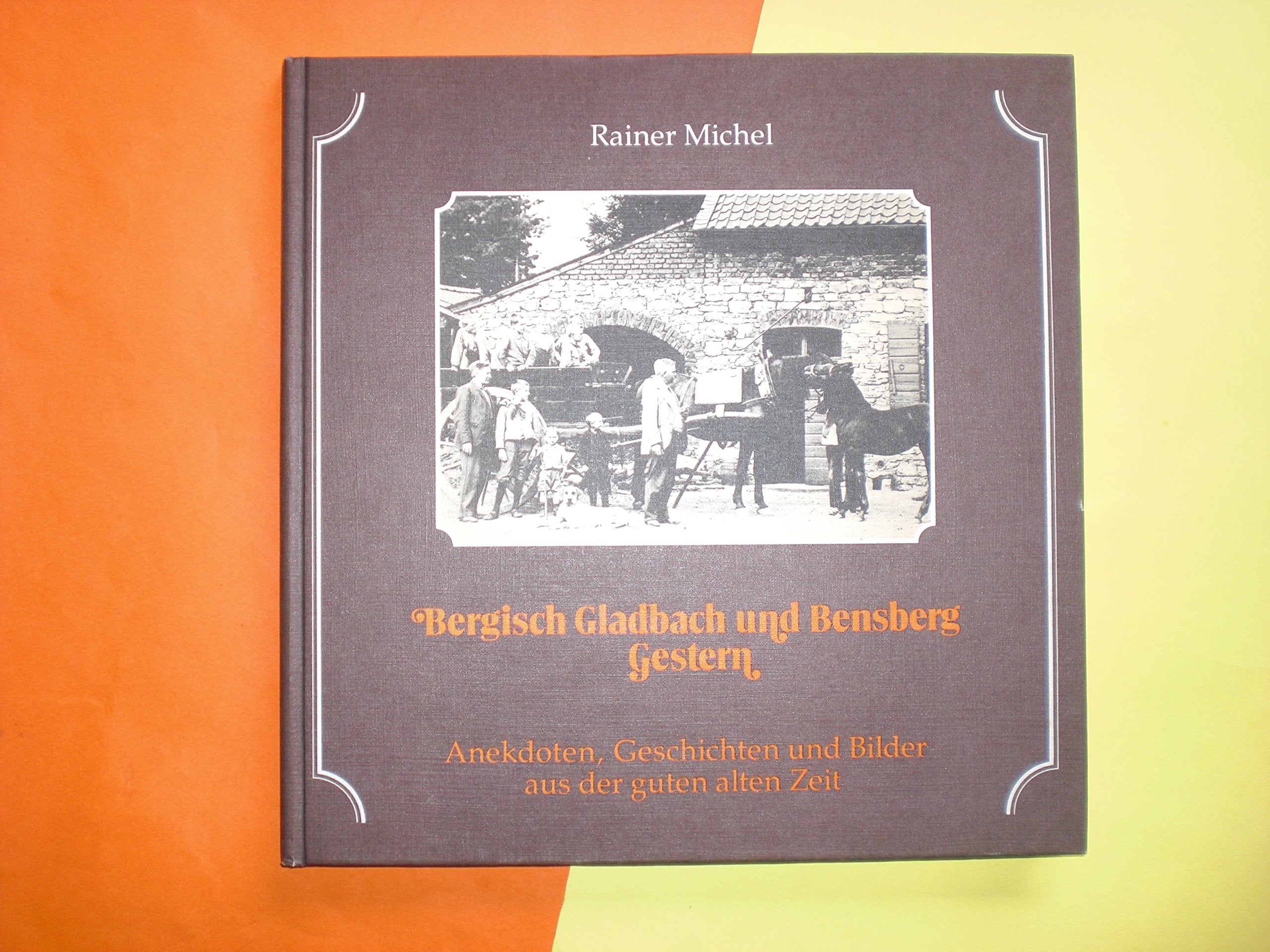 Bergisch Gladbach und Bensberg Gestern. Anekdoten, Geschichten und Bilder aus der guten alten Zeit. Books