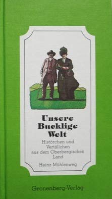 Unsere bucklige Welt. Histoerchen und Vertaellchen aus dem Oberbergischen Land. Liebevoller, doch respektloser Versuch einer Heimat- und Menschenkunde Books