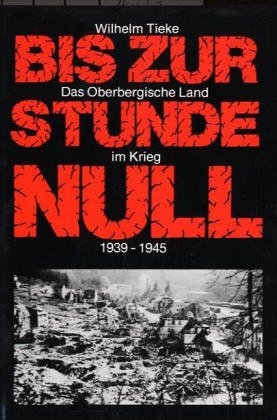 Bis zur Stunde Null: Das Oberbergische Land im Krieg von 1939-1945: Das Oberbergische Land im Krieg 1939-1945 Politics & History