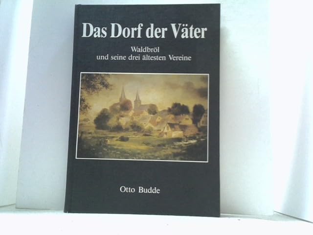 Das Dorf der Väter: Waldbröler Männergesangverein 1862, Krieger- u. Landwehrverein, Handwerkerverein 1878 Books