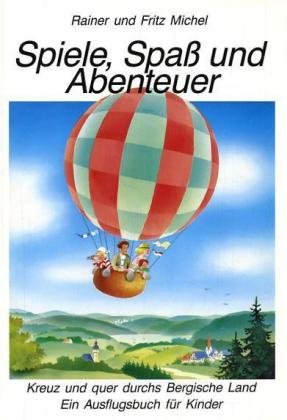 Spiele, Spass und Abenteuer, kreuz und quer durchs Bergische Land: Ein Ausflugsbuch für Kinder Travel Guides