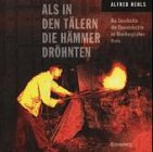 Als in den Tälern die Hämmer dröhnten - Die Geschichte der Eisenindustrie im Oberbergischen Kreis Politics & History