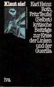 Klaut sie! Karl Heinz Roth, Fritz Teufel (Selbst-)kritische Beiträge zur Krise der Linken und der Guerilla. Books