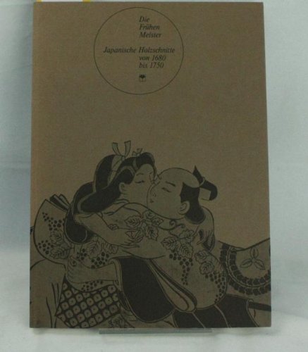 Die frühen Meister. Japanische Holzschnitte von 1680 bis 1750. Museum für Kunsthandwerk. Frankfurt am Main. Books