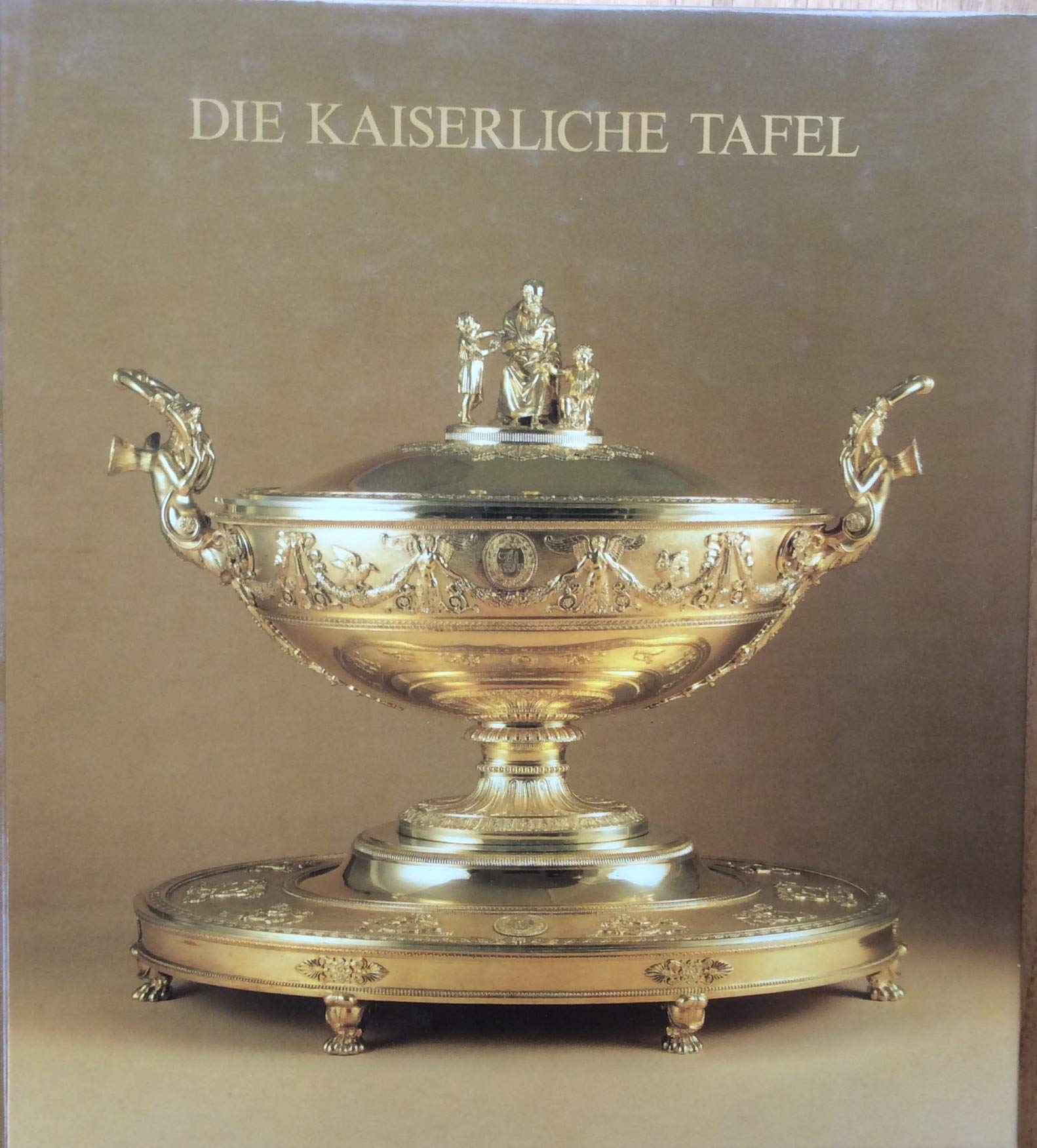 Die kaiserliche Tafel. Ehemalige Hofsilber- und Tafelkammer Wien Books