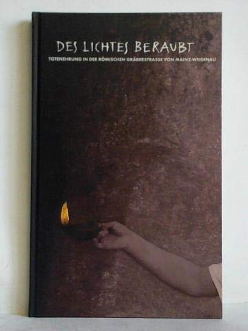 Des Lichtes beraubt. Totenehrung in der römischen Gräberstraße von Mainz-Weisenau Books