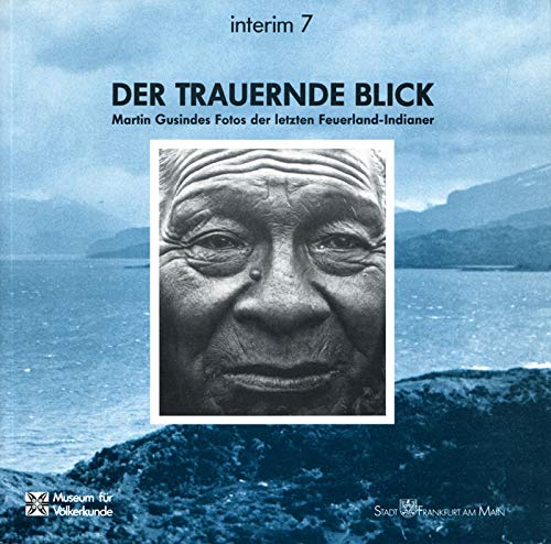 Der trauernde Blick: Martin Gusindes Fotos der letzten Feuerland-Indianer (Interim) Law