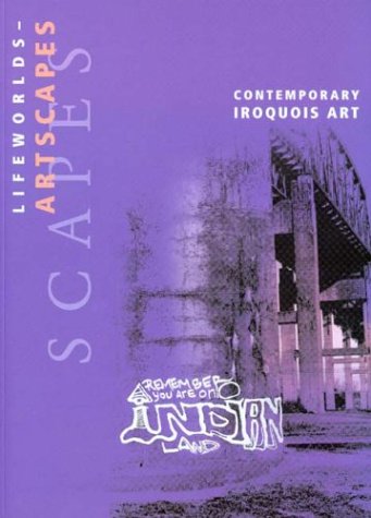 Lifeworld - artscapes: Contemporary Iroquois art Social Sciences
